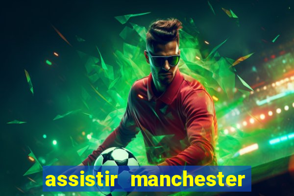 assistir manchester united ao vivo multicanais