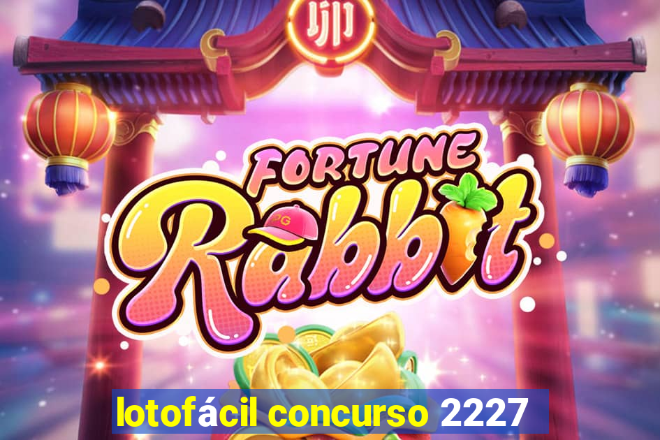 lotofácil concurso 2227