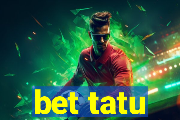 bet tatu