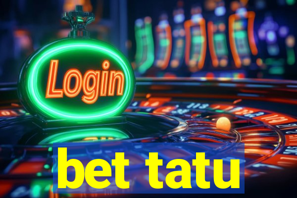 bet tatu
