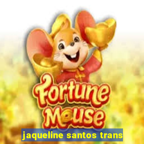 jaqueline santos trans