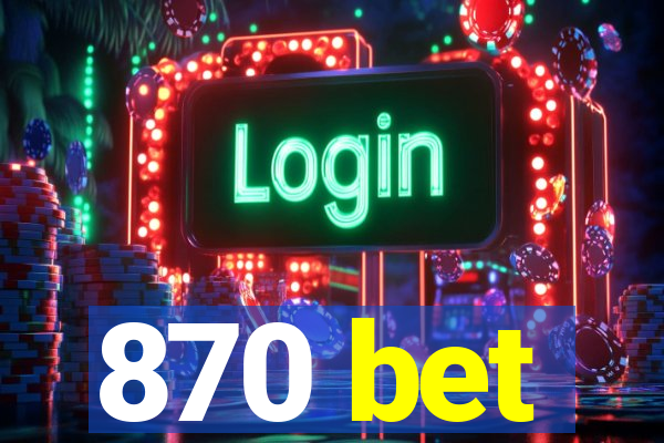 870 bet