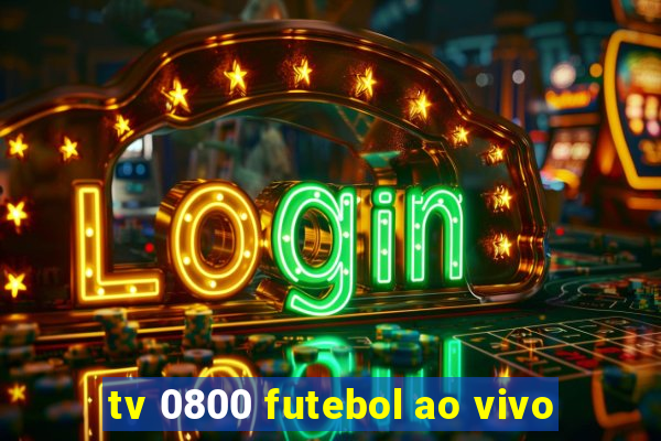 tv 0800 futebol ao vivo