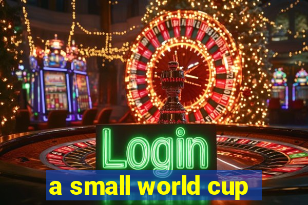 a small world cup