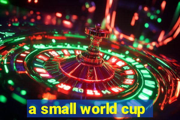 a small world cup