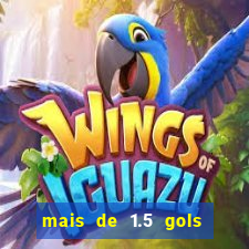 mais de 1.5 gols o que significa betano