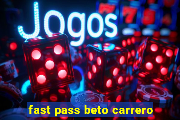 fast pass beto carrero