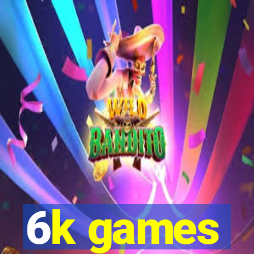 6k games