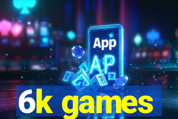 6k games