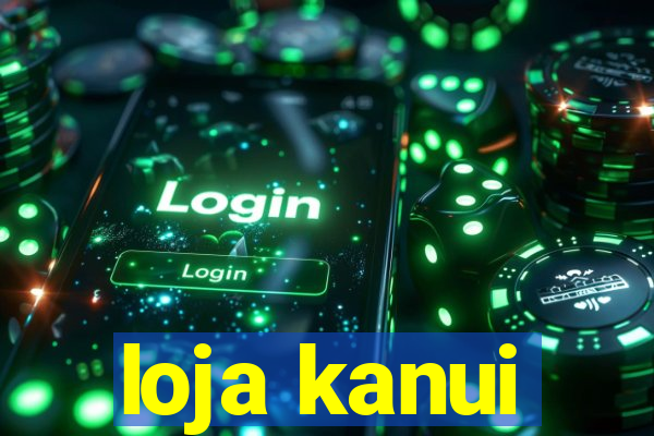 loja kanui
