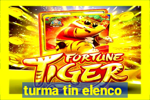 turma tin elenco