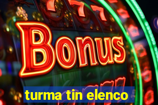 turma tin elenco