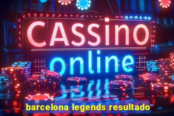 barcelona legends resultado