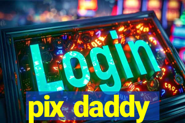 pix daddy