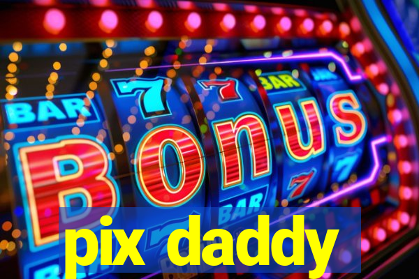 pix daddy