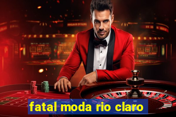 fatal moda rio claro