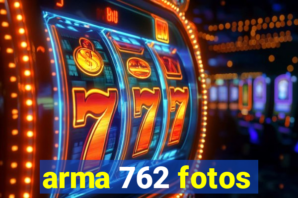 arma 762 fotos