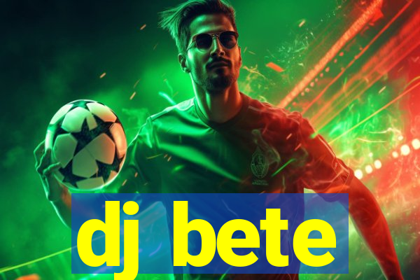 dj bete