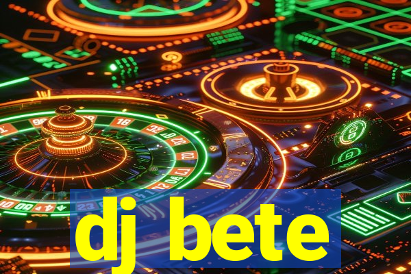 dj bete