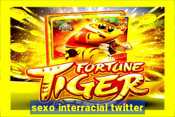 sexo interracial twitter