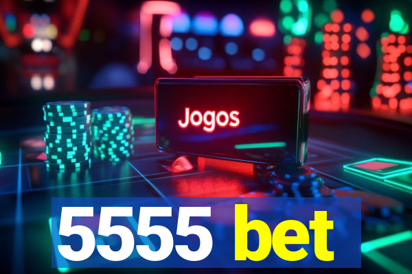 5555 bet