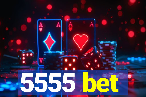5555 bet