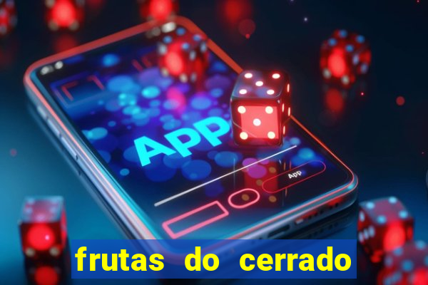 frutas do cerrado de a a z