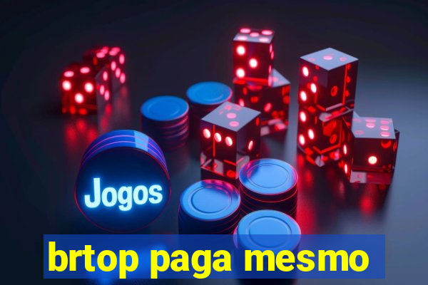 brtop paga mesmo