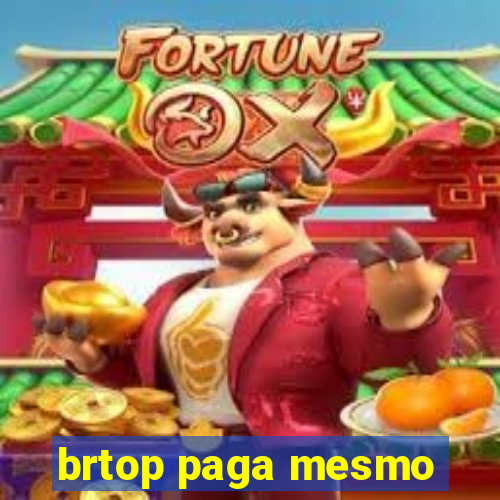brtop paga mesmo