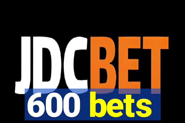600 bets