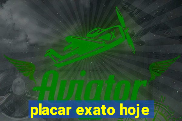 placar exato hoje