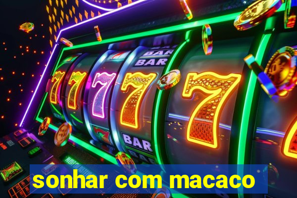 sonhar com macaco