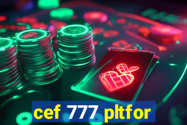 cef 777 pltfor