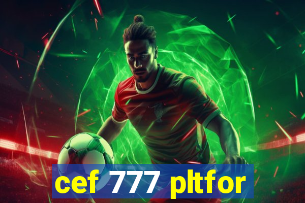 cef 777 pltfor