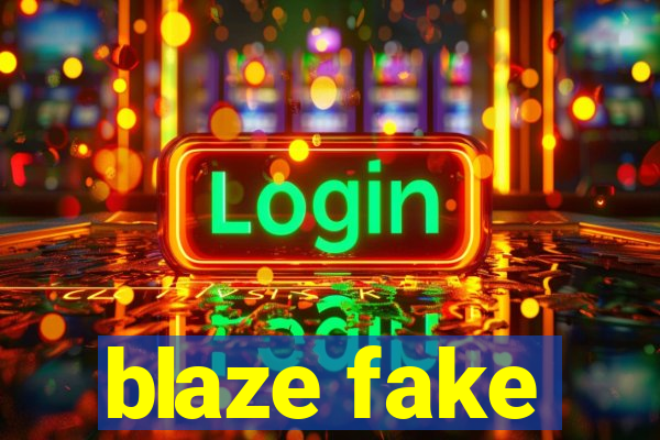 blaze fake