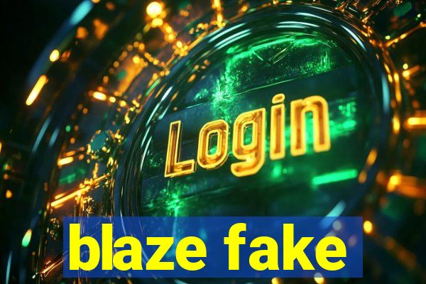 blaze fake