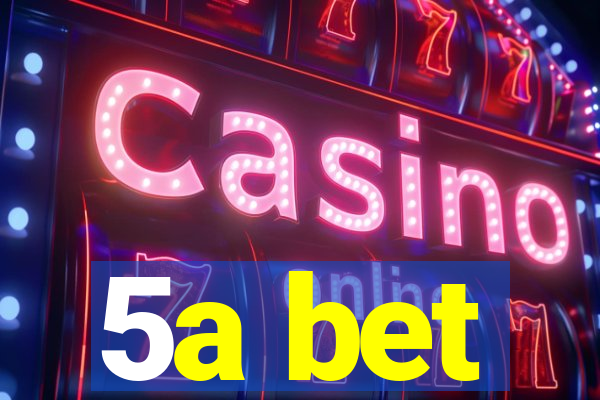 5a bet