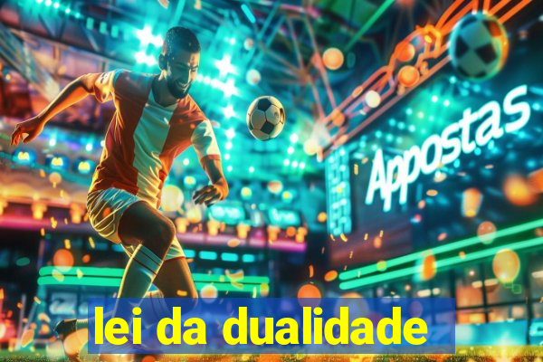 lei da dualidade