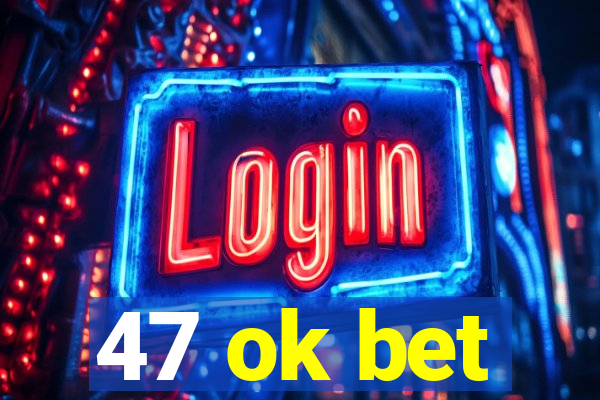 47 ok bet