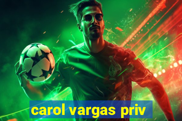 carol vargas priv