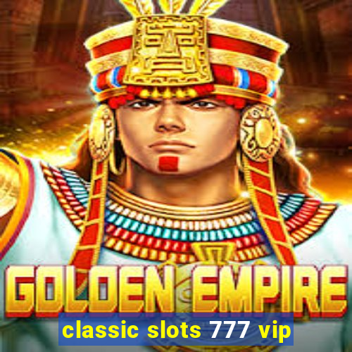 classic slots 777 vip