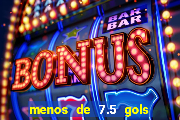menos de 7.5 gols o que significa