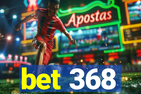 bet 368