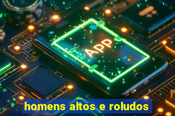 homens altos e roludos