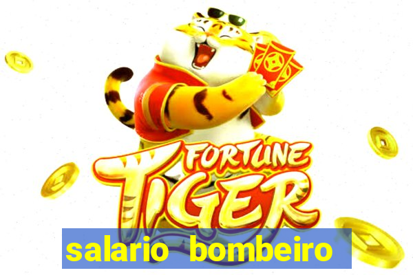 salario bombeiro militar bahia