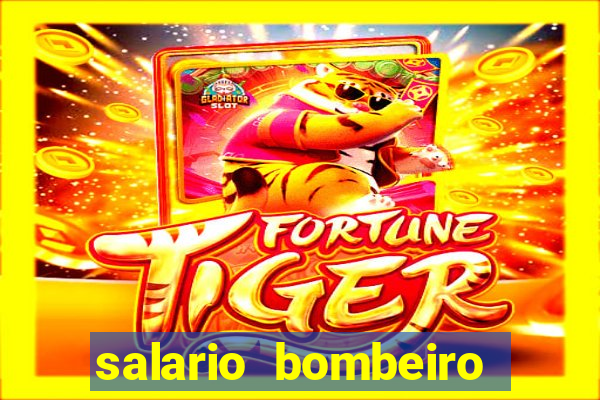 salario bombeiro militar bahia