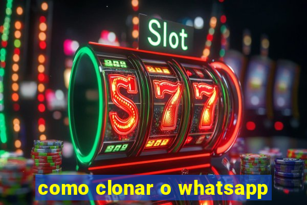 como clonar o whatsapp