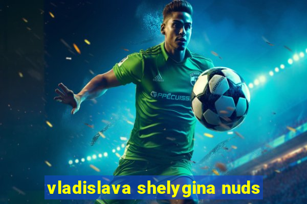 vladislava shelygina nuds