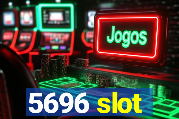 5696 slot