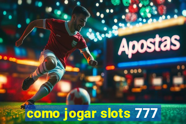 como jogar slots 777